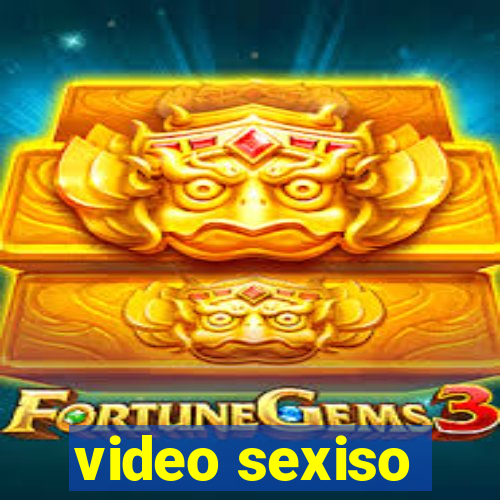 video sexiso